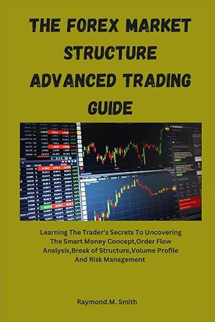 the forex market structure advanced trading guide learning the trader s secrets to uncovering the smart money