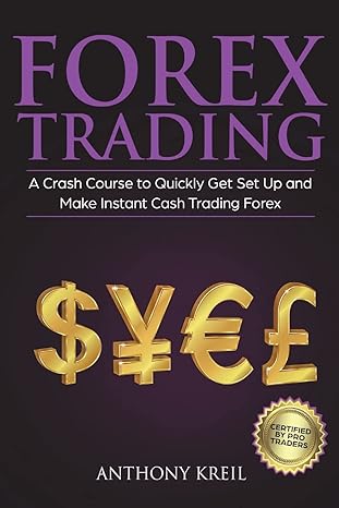 forex trading a crash course to quickly get set up and make instant cash trading forex 1st edition anthony