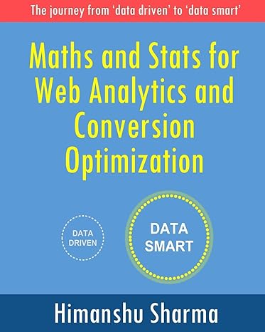 maths and stats for web analytics and conversion optimization data smart 1st edition himanshu sharma