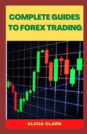 complete guides to forex trading 1st edition alicia clark 979-8802071502