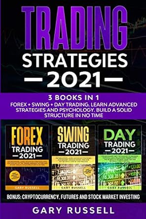 trading strategies 2021 3 books in 1 forex + swing + day trading learn advanced strategies and psychology