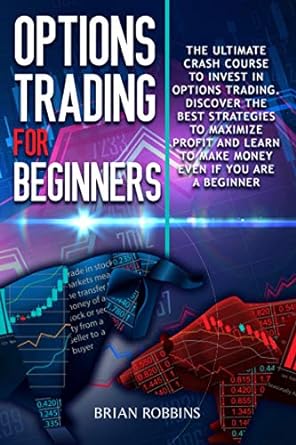 options trading for beginners the ultimate crash course to invest in options trading discover the best