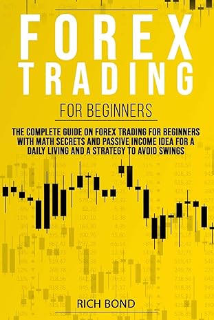 forex trading for beginners the complete guide on forex trading for beginners with math secrets and passive
