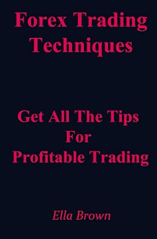 forex trading technique get all the tips for profitable trading 1st edition ella brown 979-8526701921