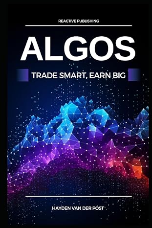 algos trade smart earn big unlocking the secrets of profitable algorithmic trading 1st edition hayden van der