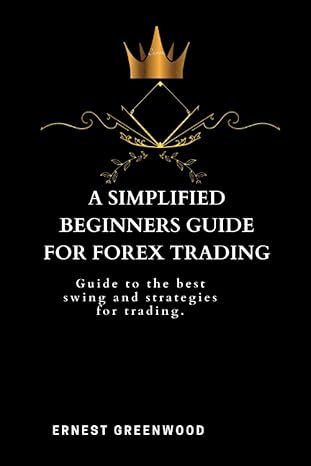 a simplified beginners guide for forex trading guide to the best swing and strategies for trading 1st edition