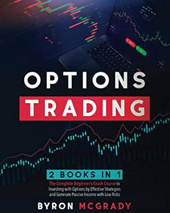 options trading 2 books in 1 the complete beginners crash course to investing with options by effective