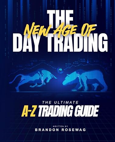 the new age of day trading the ultimate a z trading guide 1st edition brandon rosewag 979-8860324176