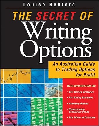 the secret of writing options an australian guide to trading options for profit 1st edition louise bedford