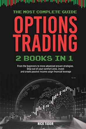 options trading 2 books in 1 the most complete guide from the beginners to more advanced proven strategies