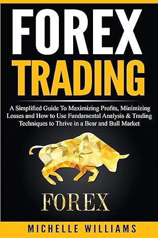 forex trading a simplified guide to maximizing profits minimizing losses and how to use fundamental analysis