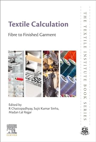 textile calculation fibre to finished garment 1st edition r. chattopadhyay, sujit kumar sinha, madan lal