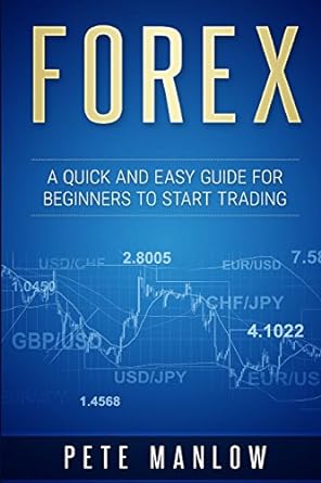 forex a quick and easy guide for beginners to start trading 1st edition pete manlow 1542374650, 978-1542374651