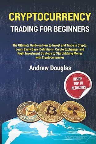 cryptocurrency trading for beginners the ultimate guide on how to invest and trade in crypto learn easly