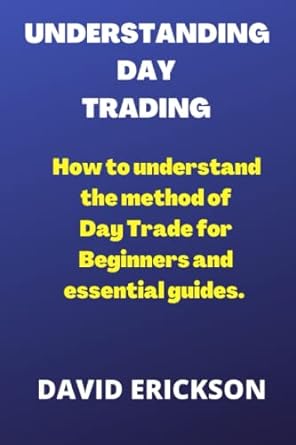 understanding day trading how to understand the method of day trade for beginners and essential guides 1st