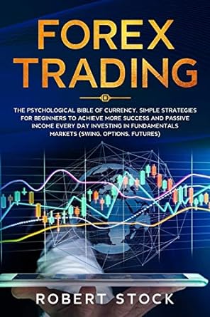 forex trading the psychological bible of currency simple strategies for beginners to achieve more success and