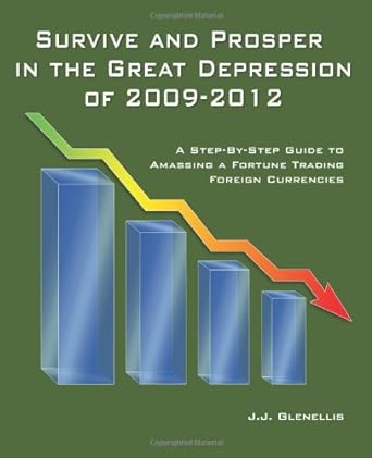 survive and prosper in the great depression of 2009 2012 a step by step guide to amassing a fortune trading