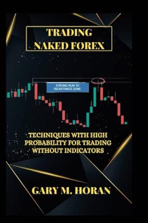 trading naked forex techniques with high probability for trading without indicators 1st edition gary m. horan