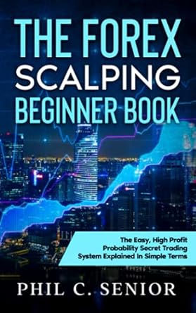 the forex scalping beginner book the easy high profit probability secret trading system explained in simple