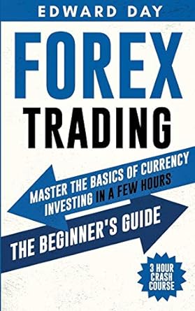 forex trading master the basics of currency investing in a few hours the beginner s guide 1st edition edward