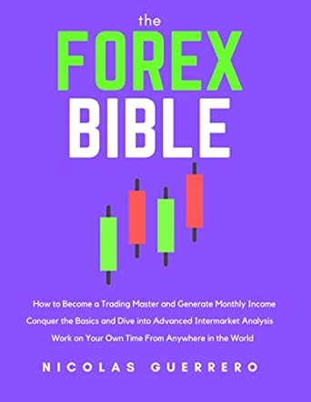 the forex bible how to become a trading master for monthly income 1st edition nicolas guerrero 979-8693079793