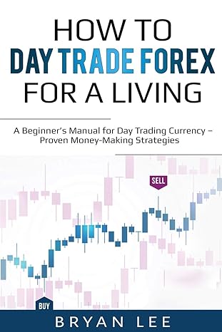 how to day trade forex for a living a beginner s manual for day trading currency proven money making