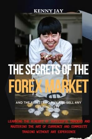 the secrets of the forex market learn the mindset of successful traders and mastering the art of currency and