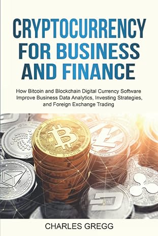 Cryptocurrency For Business And Finance Bitcoin And Blockchain Digital Currency Software Improve Business Data Analytics Investing Strategies And Foreign Exchange Trading