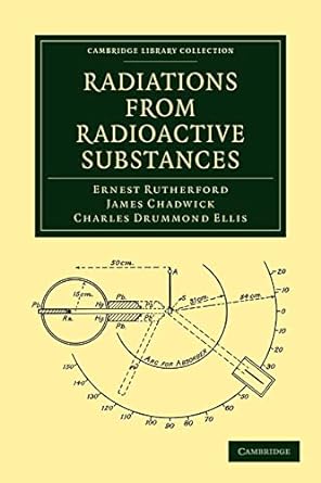 radiations from radioactive substances 1st edition ernest rutherford ,james chadwick ,charles drummond ellis