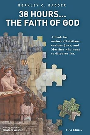 38 hours the faith of god a book for mature christians curious jews and muslims who want to discover isa 1st