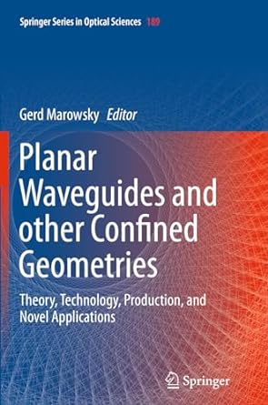 planar waveguides and other confined geometries theory technology production and novel applications 1st