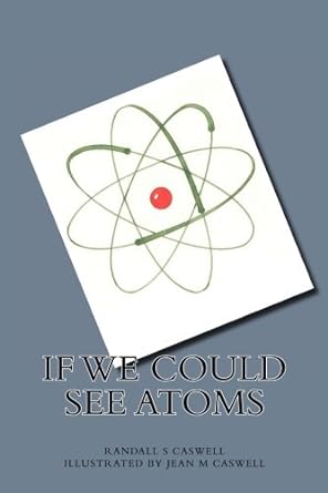 if we could see atoms 1st edition randall s caswell phd ,jean m caswell phd 1976244242, 978-1976244247