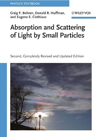 absorption and scattering of light by small particles 2nd edition craig f bohren ,donald r huffman ,eugene e