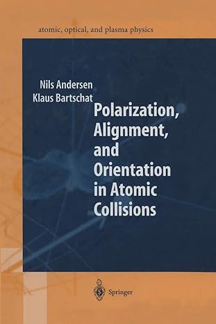 polarization alignment and orientation in atomic collisions 1st edition nils andersen ,klaus bartschat ,j