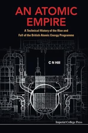an atomic empire a technical history of the rise and fall of the british atomic energy programme 1st edition