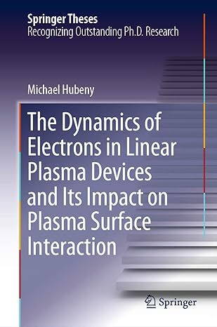 the dynamics of electrons in linear plasma devices and its impact on plasma surface interaction 1st edition