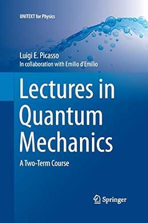 lectures in quantum mechanics a two term course 1st edition luigi e picasso 3319373862, 978-3319373867