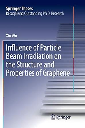 influence of particle beam irradiation on the structure and properties of graphene 1st edition xin wu