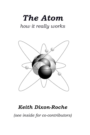 the atom how it really works 1st edition keith dixon roche 179421660x, 978-1794216600