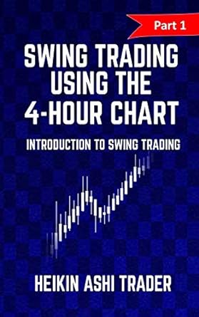 swing trading using the 4 hour chart part 1 introduction to swing trading 1st edition heikin ashi trader
