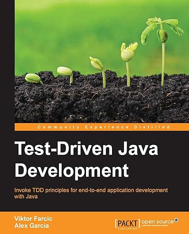 test driven java development invoke tdd principles for end to end application development with java 1st