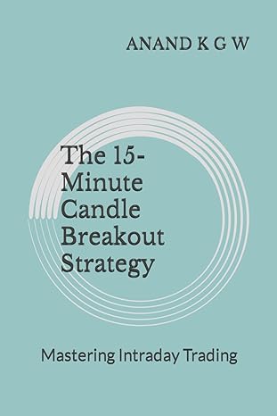 the 15 minute candle breakout strategy mastering intraday trading 1st edition anand k g w 979-8862328400