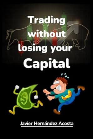 trading without losing your capital practice trading without losing your savings 1st edition javier hernandez