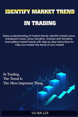 identify market trends in trading in trading the trend is the most important thing 1st edition vu ba loi