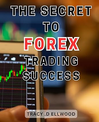 the secret to forex trading success 1st edition tracy .d ellwood 979-8863828688