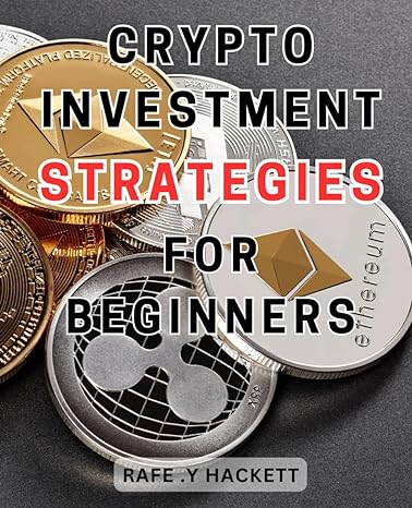crypto investment strategies for beginners 1st edition rafe .y hackett 979-8863828626