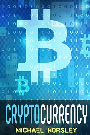 cryptocurrency 1st edition michael horsley 1981309772, 978-1981309771