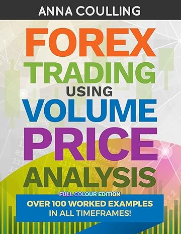 forex trading using volume price analysis over 100 worked examples 1st edition anna coulling 198400882x,