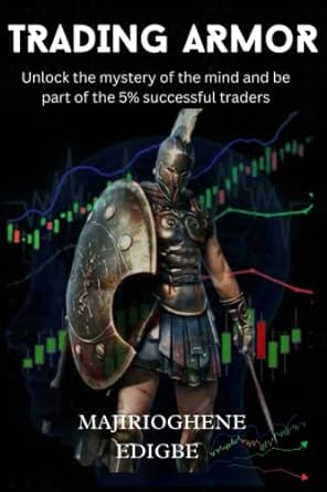 trading armor unlock the mind and be part of the 5 successful traders 1st edition majirioghene edigbe