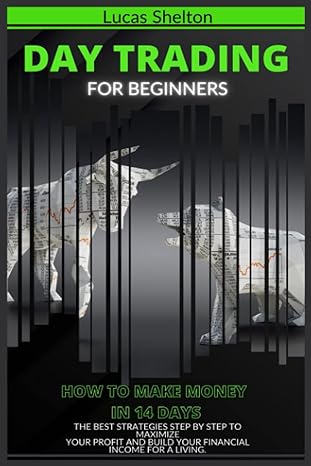 day trading for beginners how to make money in 14 days the best strategies step by step to maximize your